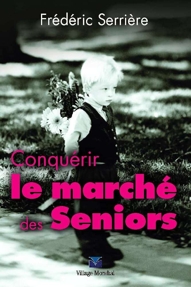 conquérir le marché des seniors frederic serriere